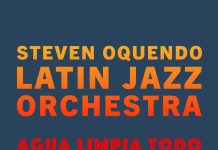 Steven Oquendo Latin Jazz Orchestra (SOLJO) – Agua Limpia Todo